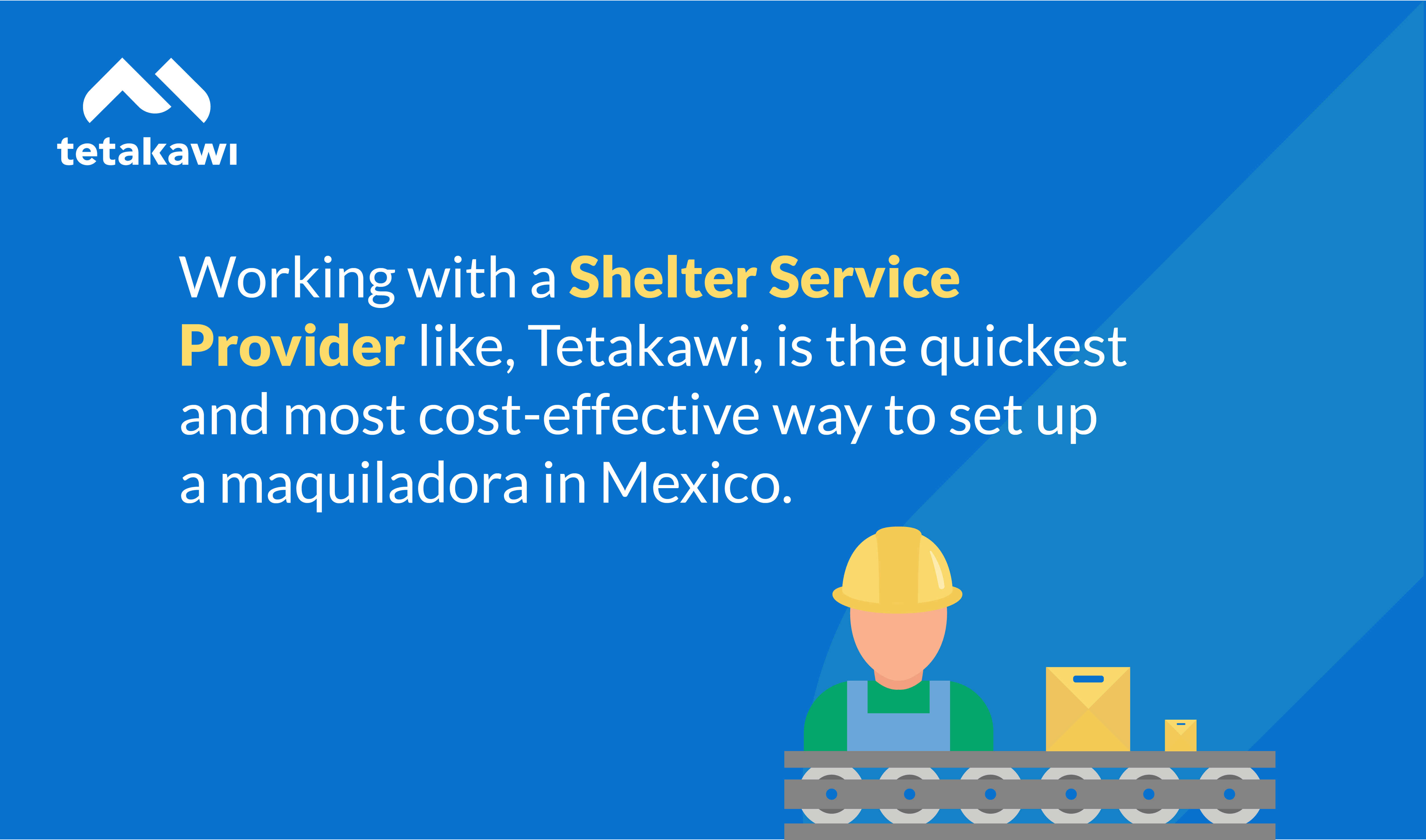 A shelter is the quickest way to set up a maquiladora