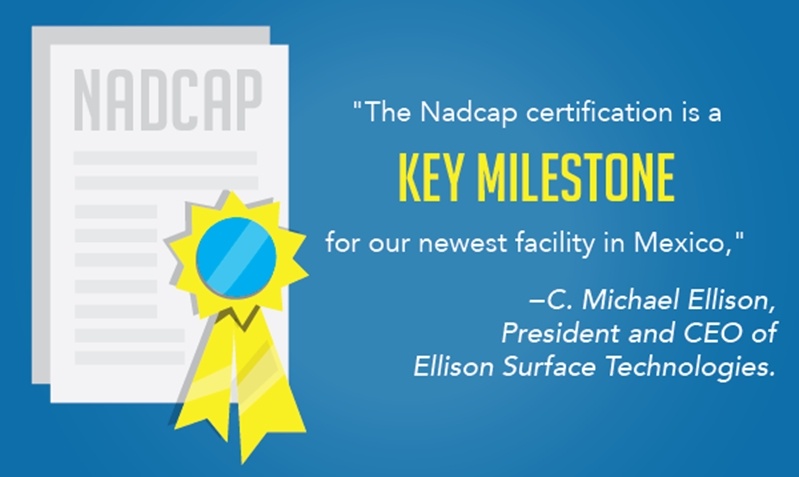 Nadcap is a valuable certification for aerospace manufacturers and suppliers and gaining it was considered a key milestone for Ellison Surface Technologies. 