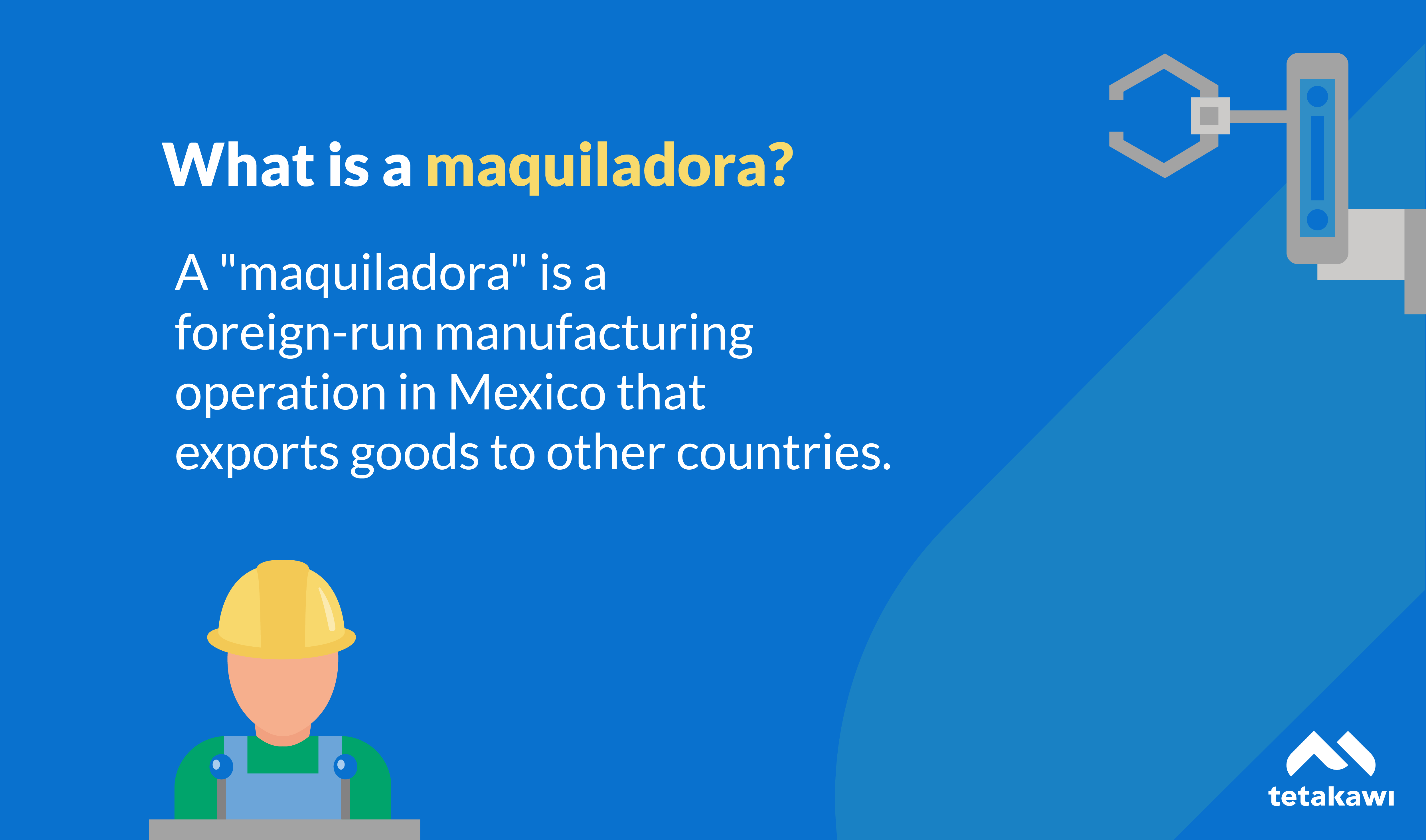 What is a maquiladora? Infographic explaining the maquiladora manufacturing model in Mexico — duty-free imports, manufacturing, and export